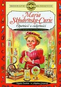 Maria Skłodowska-Curie Opowieść o ciekawości - N. Dueholm