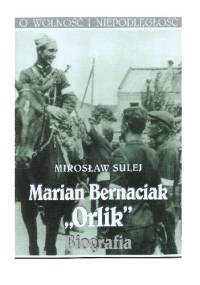 Marian Bernaciak "Orlik". Biografia - Mirosław Sulej