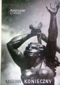 Marian Konieczny. Biografia rzeźbiarza - Władysław Loranc