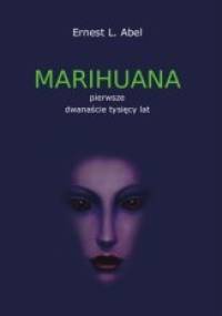 Marihuana : pierwsze dwanaście tysięcy lat - Ernest Abel