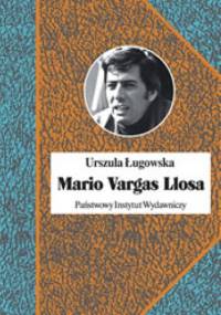 Mario Vargas Llosa. Literatura, polityka i Nobel. - Urszula Ługowska