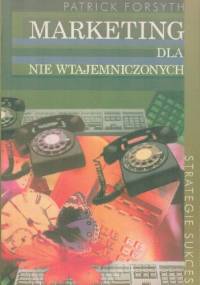Marketing dla nie wtajemniczonych - Patrick Forsyth
