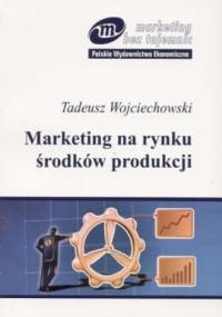 Marketing na rynku środków produkcji - Tadeusz Wojciechowski