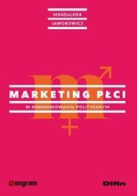 Marketing płci w komunikowaniu politycznym - Magdalena Jaworowicz