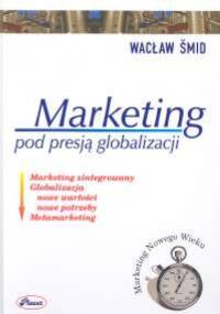 Marketing pod presją globalizacji - Wacław Śmid