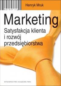 Marketing. Satysfakcja klienta i rozwój przedsiębiorstwa - Henryk Mruk