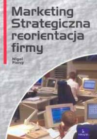 Marketing. Strategiczna reorientacja firmy - Nigel Piercy