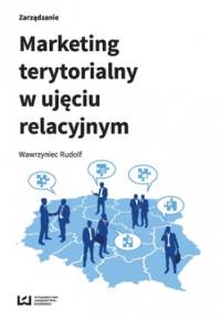 Marketing terytorialny w ujęciu relacyjnym - Wawrzyniec Rudolf
