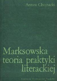 Marksowska teoria praktyki literackiej - Antoni Chojnacki