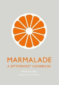 Marmalade: A Bittersweet Cookbook - Sarah Randell