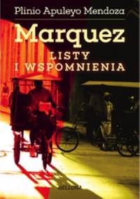Marquez. Listy i wspomnienia - Plinio Apuleyo Mendoza