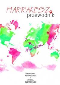 Marrakesz. Przewodnik - Michał Głombiowski, Magdalena Nowakowska