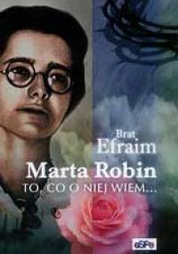 Marta Robin. To, co o niej wiem... - brat Efraim