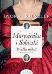 Marysieńka i Sobieski. Wielka miłość. - Iwona Kienzler