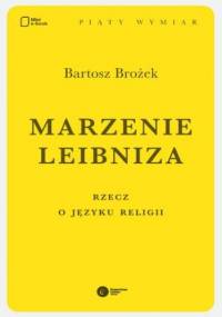 Marzenie Leibniza. Rzecz o języku religii - Bartosz Brożek
