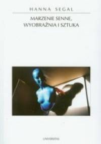 Marzenie senne, wyobraźnia i sztuka - Hanna Segal