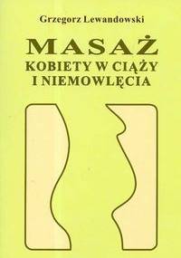Masaż kobiety w ciąży i niemowlęcia - Grzegorz Lewandowski