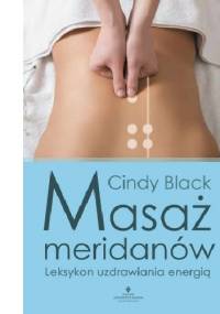 Masaż meridianów. Leksykon uzdrawiania energią. - Cindy Black