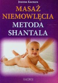 Masaż niemowlęcia. Metoda Shantala - Joanna Kaczara