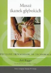 Masaż Tkanek Głębokich - wizualny przewodnik po technikach - Art Riggs
