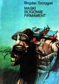 Maski, bogowie, firmament - Bogdan Szczygieł