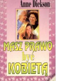 Masz prawo być kobietą - Anne Dickson