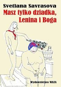 Masz tylko dziadka, Lenina i Boga - Svetlana Savrasova