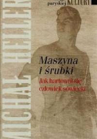 Maszyna i śrubki: Jak hartował się człowiek sowiecki - Michaił Heller