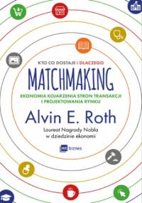 Matchmaking. Kto co dostaje i dlaczego - E. Roth Alvin