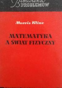 MATEMATYKA A ŚWIAT FIZYCZNY - Morris Kline