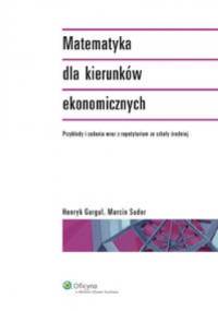 Matematyka dla kierunków ekonomicznych - Henryk Gurgul, Marcin Suder
