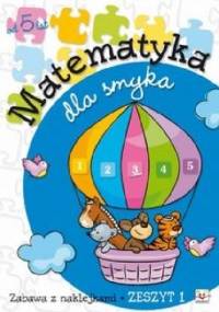 Matematyka dla smyka. Zeszyt 1 - Anna Podgórska