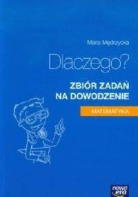 Matematyka. Dlaczego? Zbiór zadań na dowodzenie - Maria Mędrzycka
