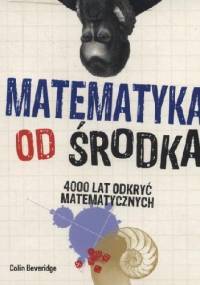 Matematyka od środka 4000 lat odkryć matematycznych - Colin Beveridge