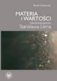 Materia i wartości: Neolukrecjanizm Stanisława Lema - Paweł Okołowski