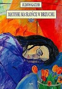 Matisse ma słońce w brzuchu - Judith Katzir