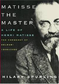 Matisse the Master: The Conquest of Colour, 1909-1954 - Hilary Spurling