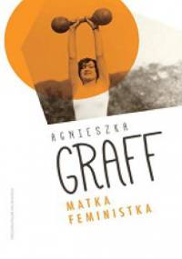 Matka. Feministka - Agnieszka Graff