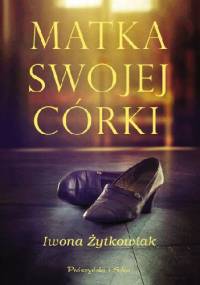 Matka swojej córki - Iwona Małgorzata Żytkowiak