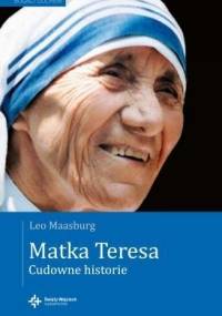 Matka Teresa - Cudowne historie - Leo Maasburg