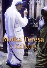 Matka Teresa z Kalkuty. Droga do świętości - Roberto Allegri