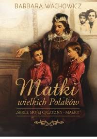 Matki wielkich Polaków - Barbara Wachowicz