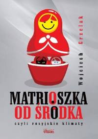 Matrioszka od środka czyli rosyjskie klimaty - Wojciech Grzelak