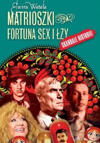 Matrioszki. Fortuna, sex  i łzy - Elwira Watała