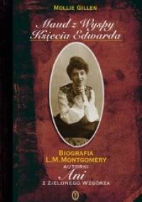 Maud z Wyspy Księcia Edwarda: Biografia L. M. Montgomery - Mollie Gillen