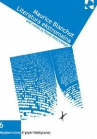 Maurice Blanchot. Literatura ekstremalna.