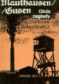 Mauthausen/Gusen - obóz zagłady - Stanisław Dobosiewicz