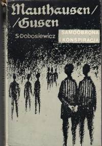 Mauthausen/Gusen. Samoobrona i konspiracja - Stanisław Dobosiewicz