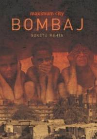 Maximum City. Bombaj - Suketu Mehta