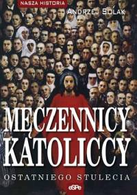 Męczennicy katoliccy ostatniego stulecia - Andrzej Solak